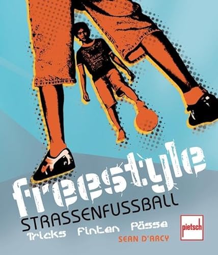 Freestyle - Straßenfußball: Tricks, Finten, Pässe von pietsch Verlag